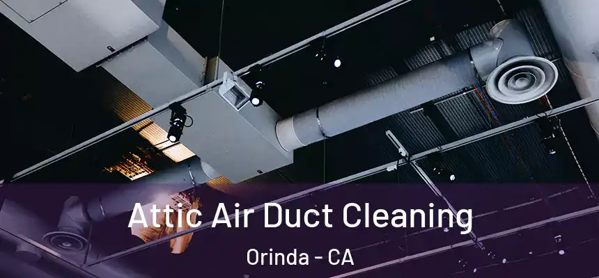  Attic Air Duct Cleaning Orinda - CA