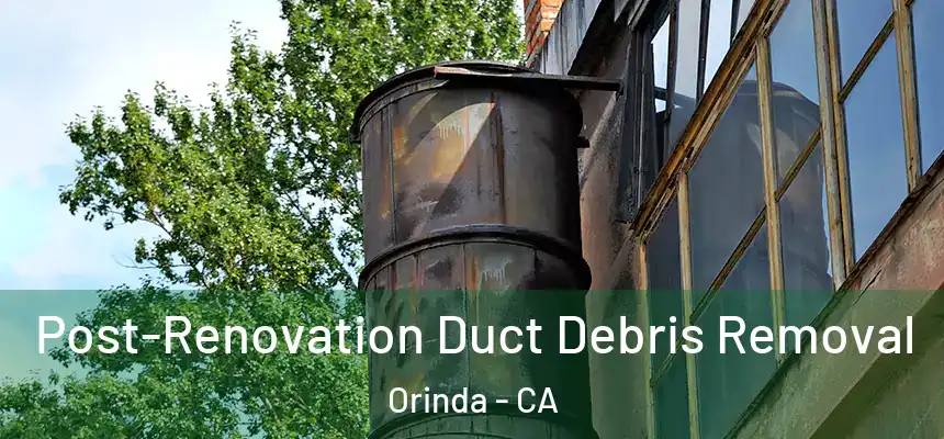  Post-Renovation Duct Debris Removal Orinda - CA